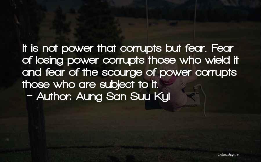 Fear Of Losing Power Quotes By Aung San Suu Kyi