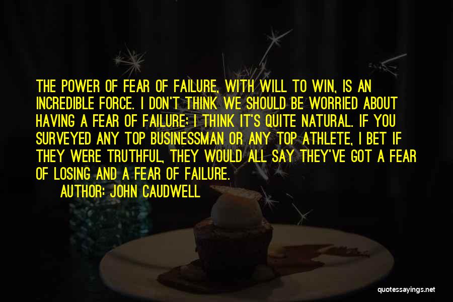 Fear Of Losing Power Quotes By John Caudwell