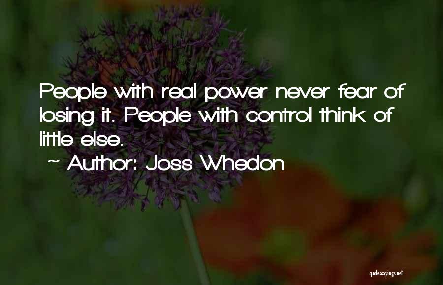 Fear Of Losing Power Quotes By Joss Whedon