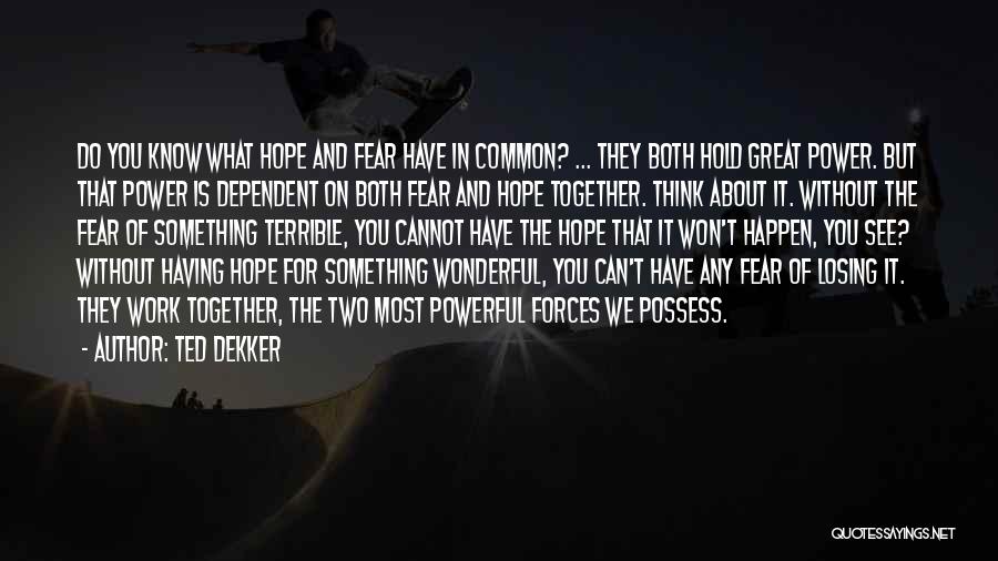 Fear Of Losing Power Quotes By Ted Dekker