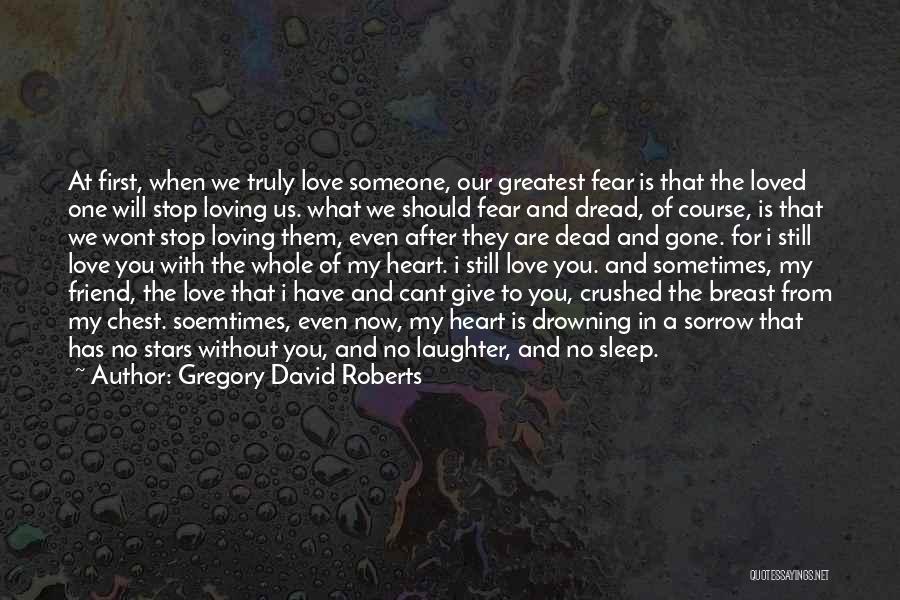 Fear Of Loving Someone Quotes By Gregory David Roberts