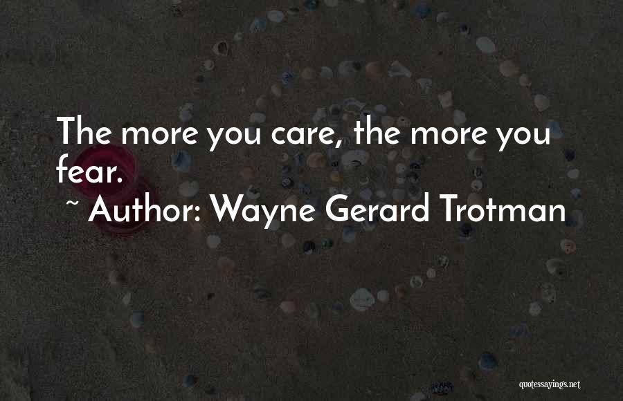 Fear Of Loving Someone Quotes By Wayne Gerard Trotman