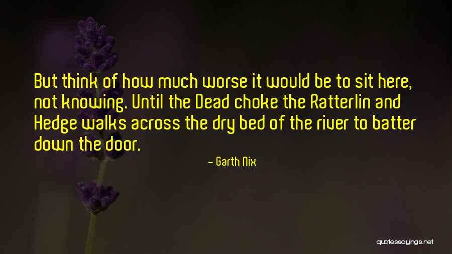 Fear Of Not Knowing Quotes By Garth Nix Fear Of Not Knowing Quotes By Garth Nix
