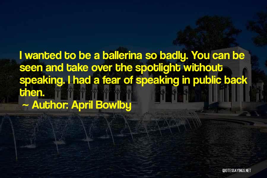 Fear Of Public Speaking Quotes By April Bowlby