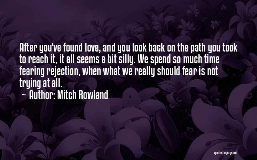 Fear Of Rejection In Love Quotes By Mitch Rowland