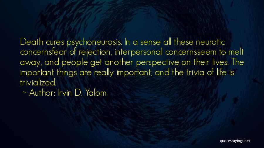 Fear Of Rejection Quotes By Irvin D. Yalom