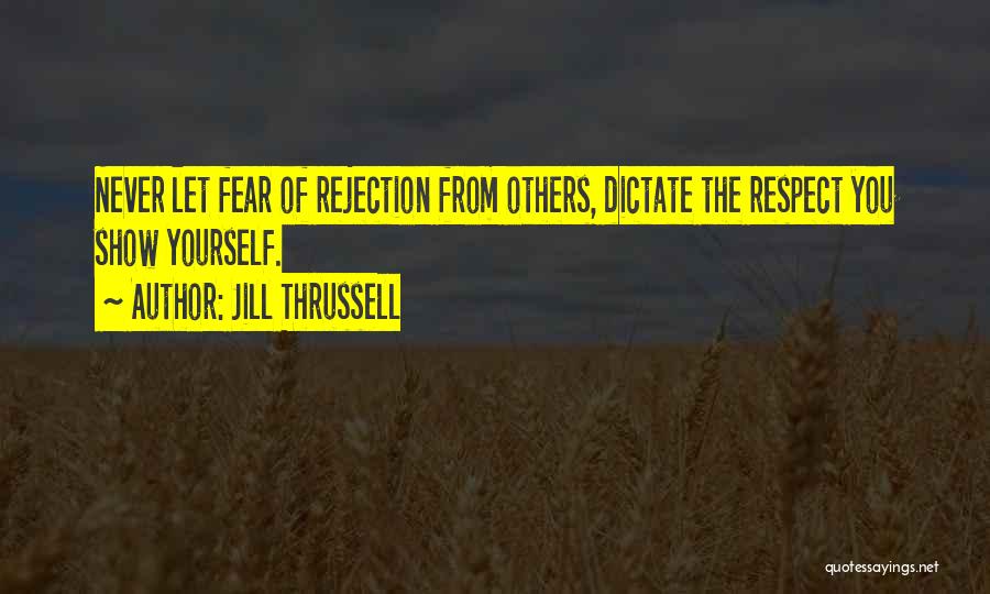 Fear Of Rejection Quotes By Jill Thrussell