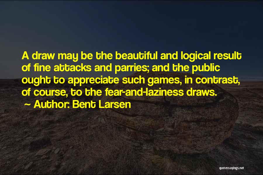 Fear Of Result Quotes By Bent Larsen