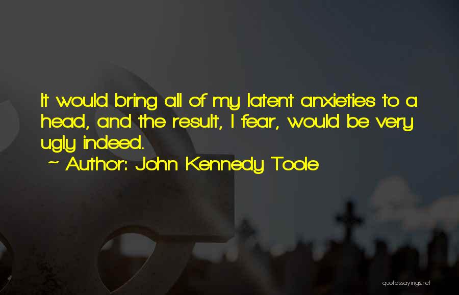 Fear Of Result Quotes By John Kennedy Toole