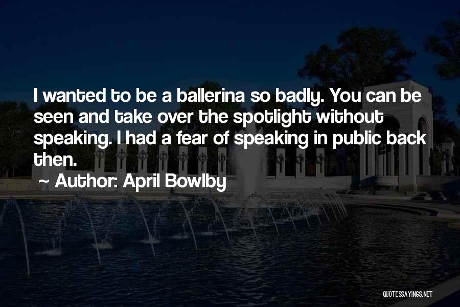 Fear Of Speaking Quotes By April Bowlby