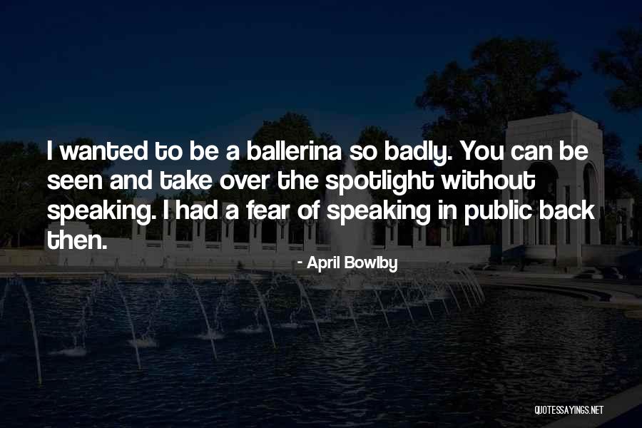 Fear Of Speaking Quotes By April Bowlby