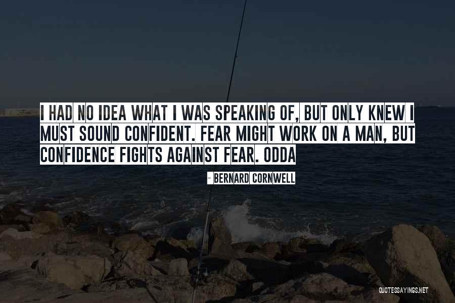 Fear Of Speaking Quotes By Bernard Cornwell