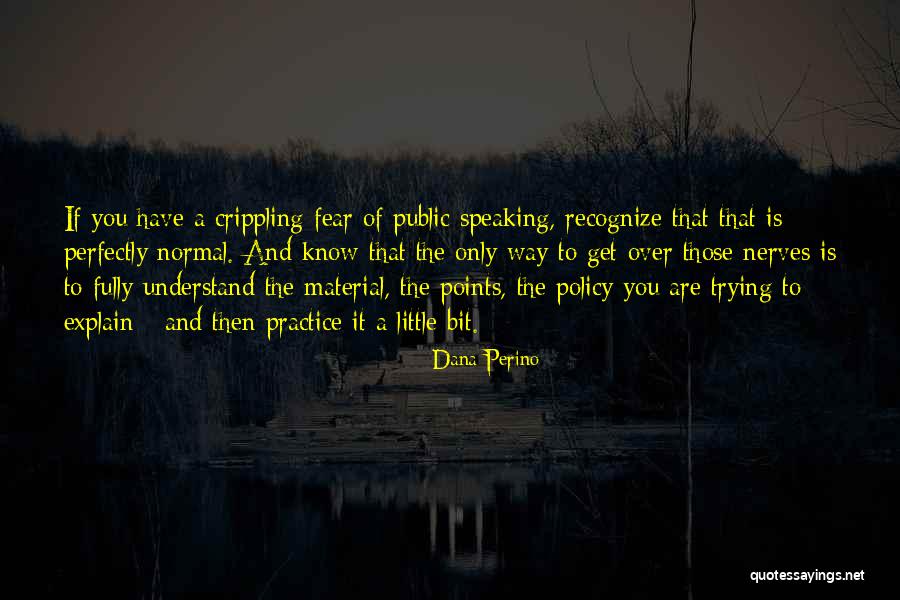 Fear Of Speaking Quotes By Dana Perino