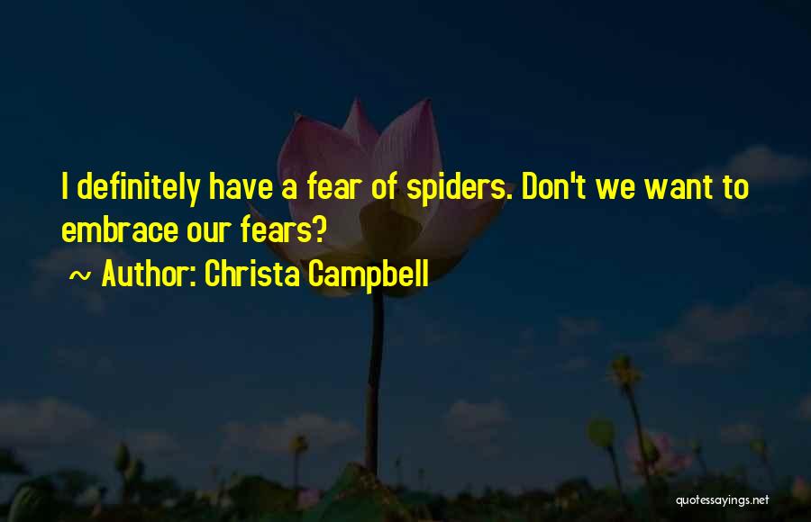 Fear Of Spiders Quotes By Christa Campbell