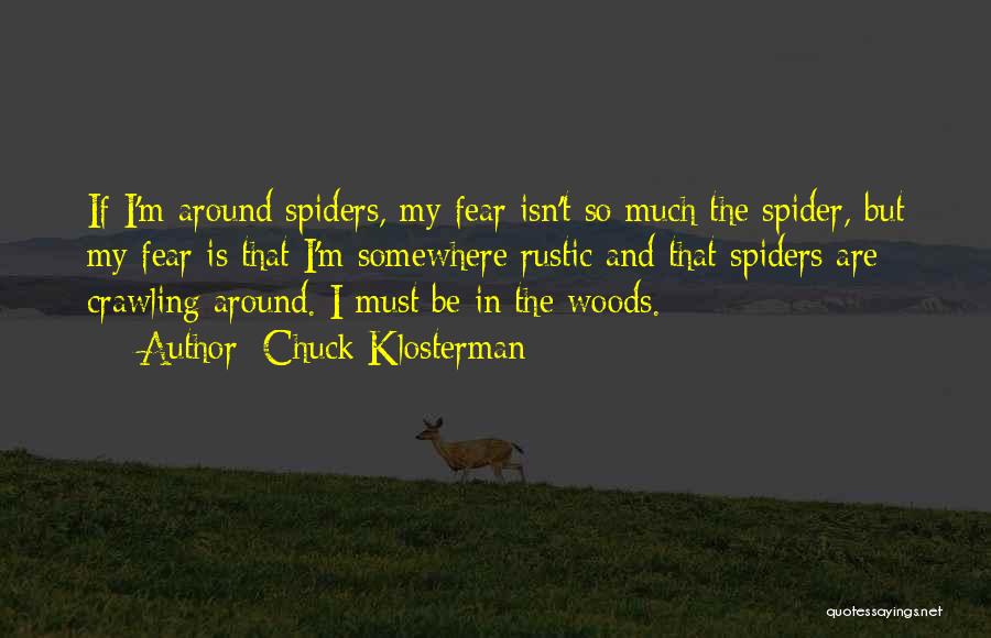 Fear Of Spiders Quotes By Chuck Klosterman