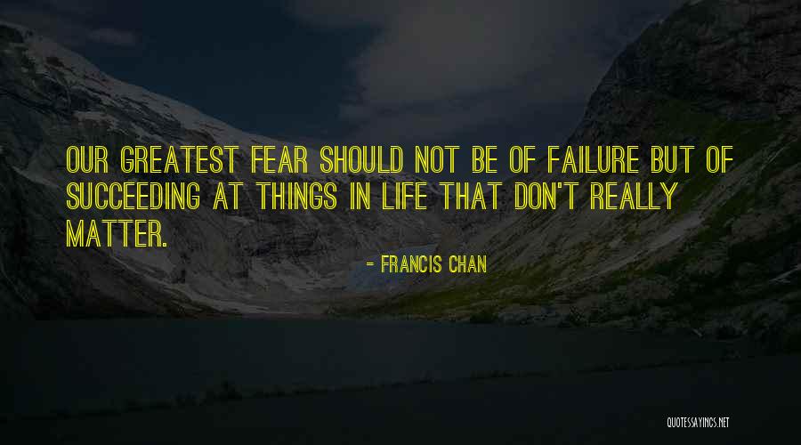 Fear Of Succeeding Quotes By Francis Chan