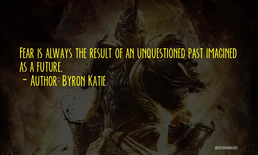 Fear Of The Past Quotes By Byron Katie