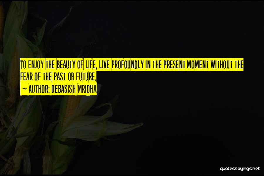 Fear Of The Past Quotes By Debasish Mridha Fear Of The Past Quotes By Debasish Mridha