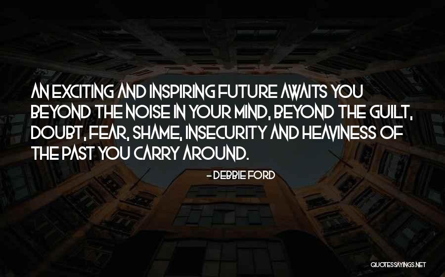 Fear Of The Past Quotes By Debbie Ford