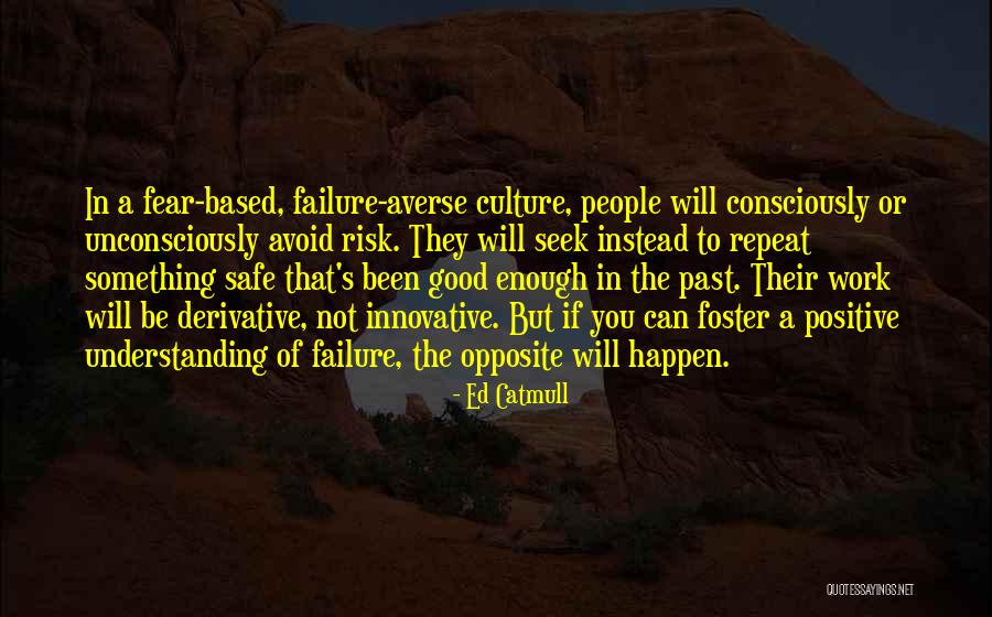 Fear Of The Past Quotes By Ed Catmull