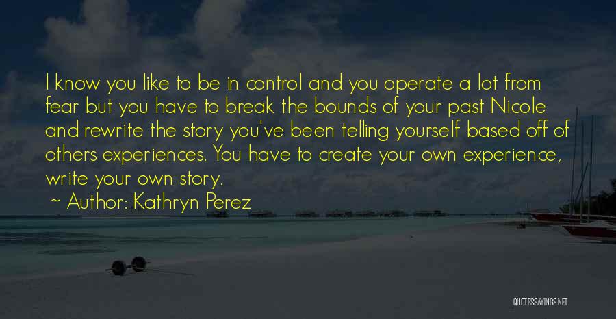 Fear Of The Past Quotes By Kathryn Perez