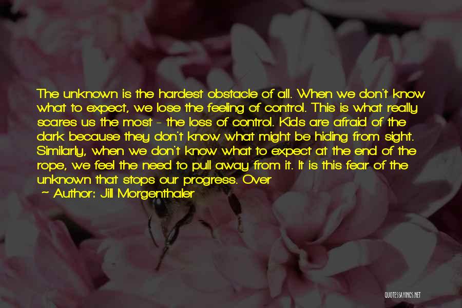 Fear Of The Unknown Quotes By Jill Morgenthaler