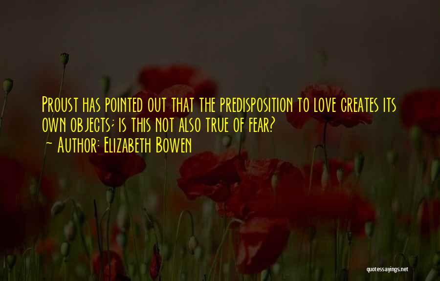 Fear Of True Love Quotes By Elizabeth Bowen