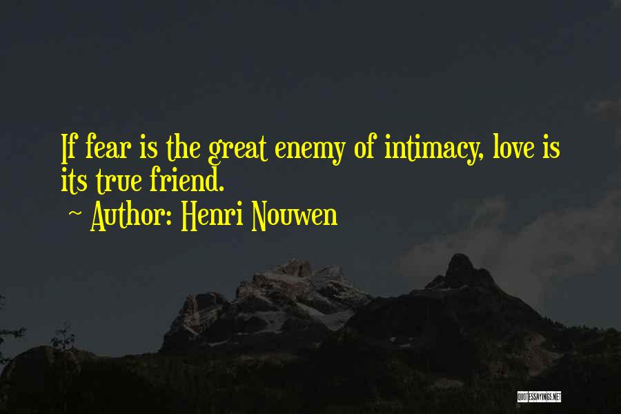 Fear Of True Love Quotes By Henri Nouwen