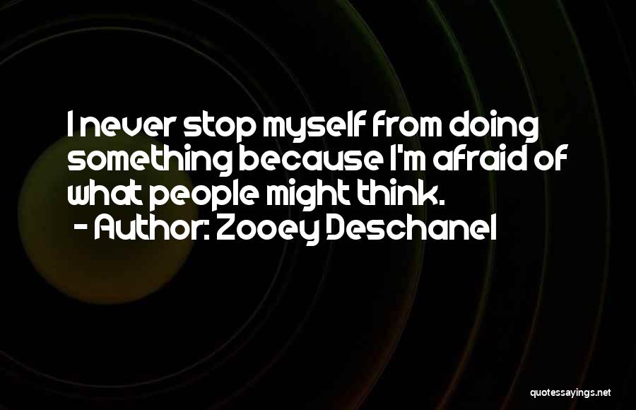 Fear Of What Others Think Quotes By Zooey Deschanel