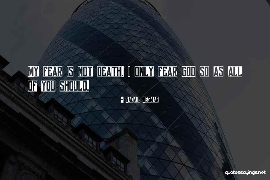 Fear Only God Quotes By Nadair Desmar