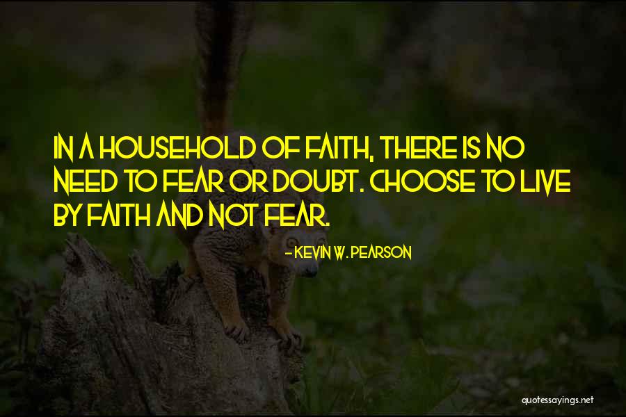 Fear Or Faith Quotes By Kevin W. Pearson Fear Or Faith Quotes By Kevin W. Pearson
