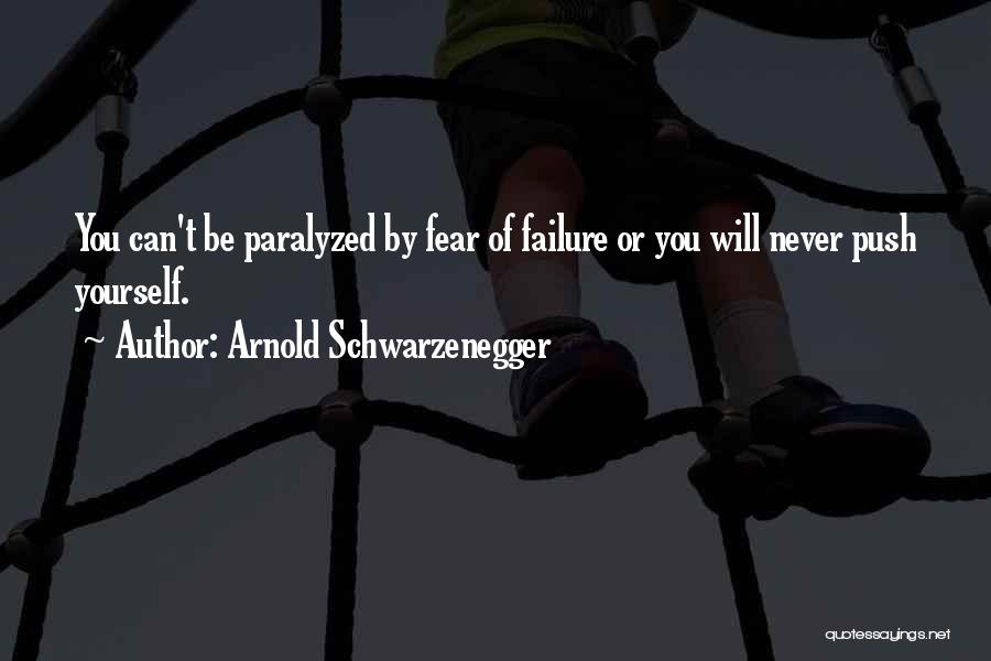 Fear Paralyzed Quotes By Arnold Schwarzenegger