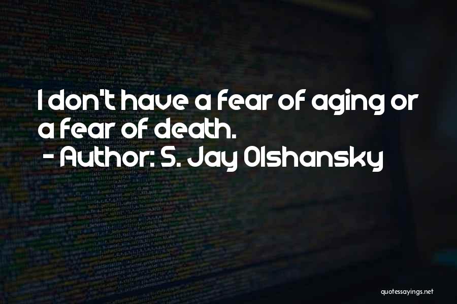 Fear Quotes By S. Jay Olshansky