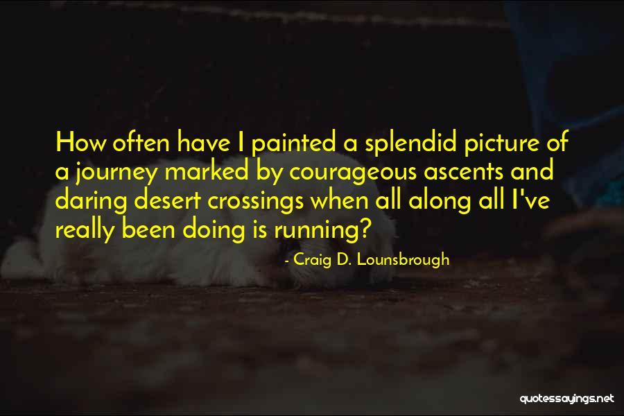 Fear Running Your Life Quotes By Craig D. Lounsbrough Fear Running Your Life Quotes By Craig D. Lounsbrough