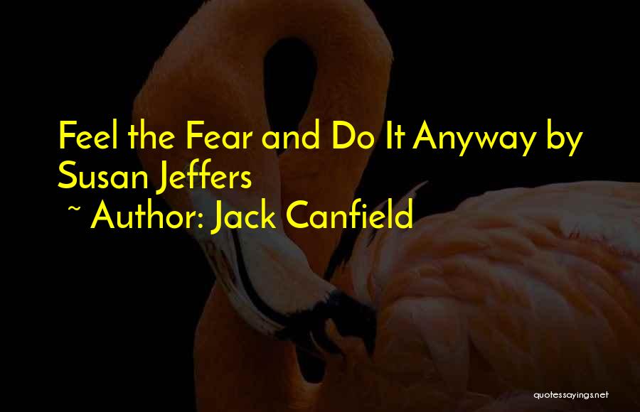 Fear Susan Jeffers Quotes By Jack Canfield