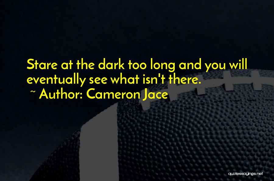 Fear The Dark Quotes By Cameron Jace