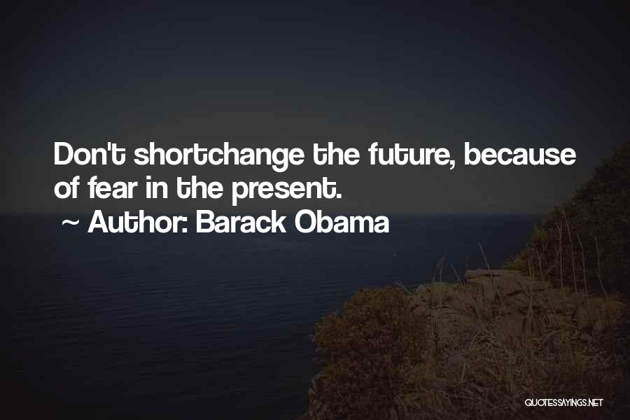 Fear The Future Quotes By Barack Obama
