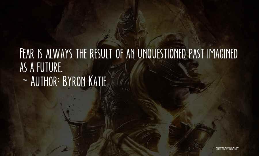 Fear The Future Quotes By Byron Katie