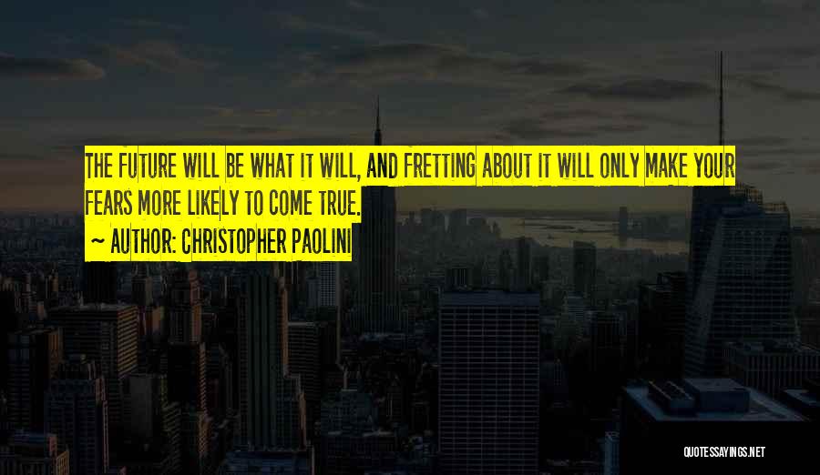 Fear The Future Quotes By Christopher Paolini