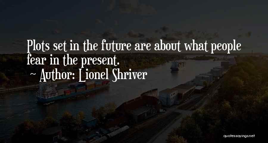 Fear The Future Quotes By Lionel Shriver