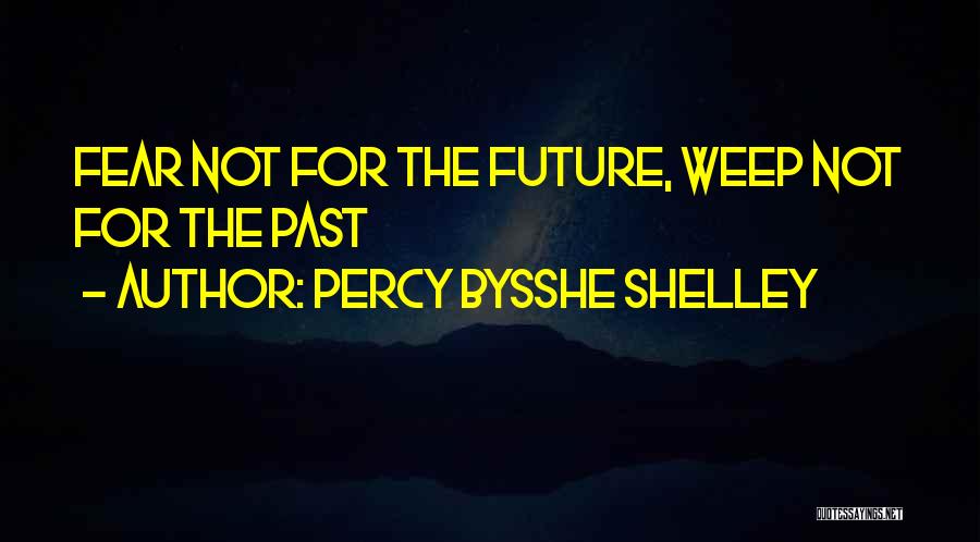 Fear The Future Quotes By Percy Bysshe Shelley