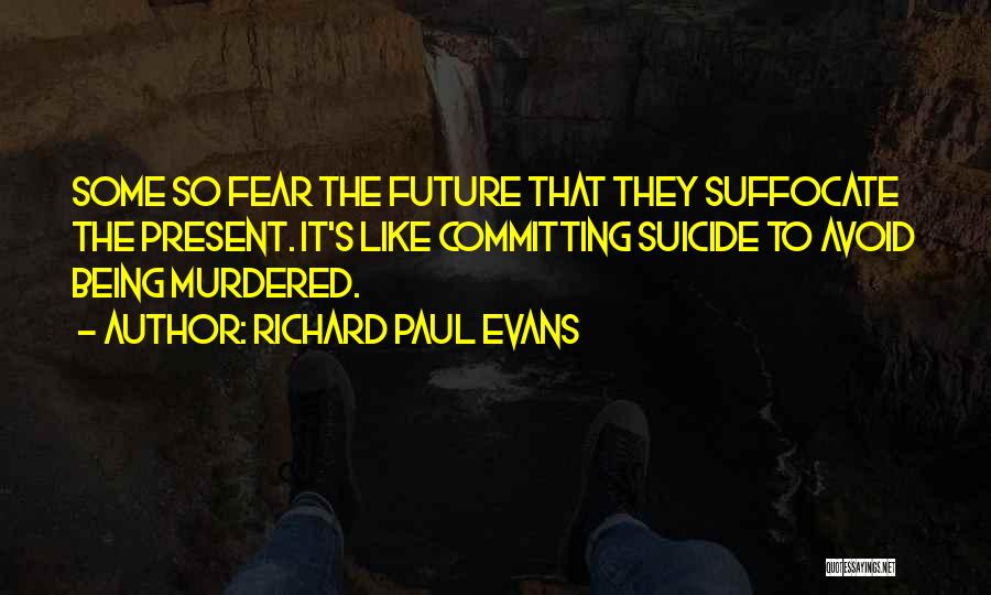 Fear The Future Quotes By Richard Paul Evans