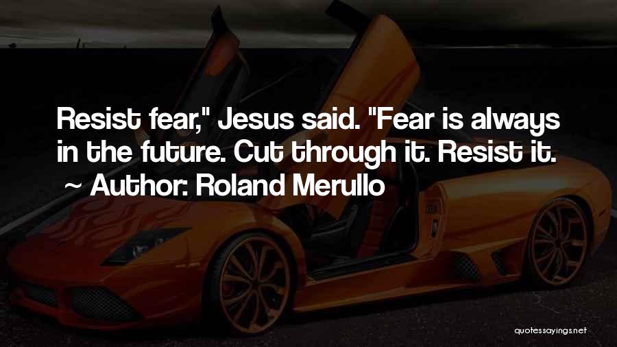 Fear The Future Quotes By Roland Merullo