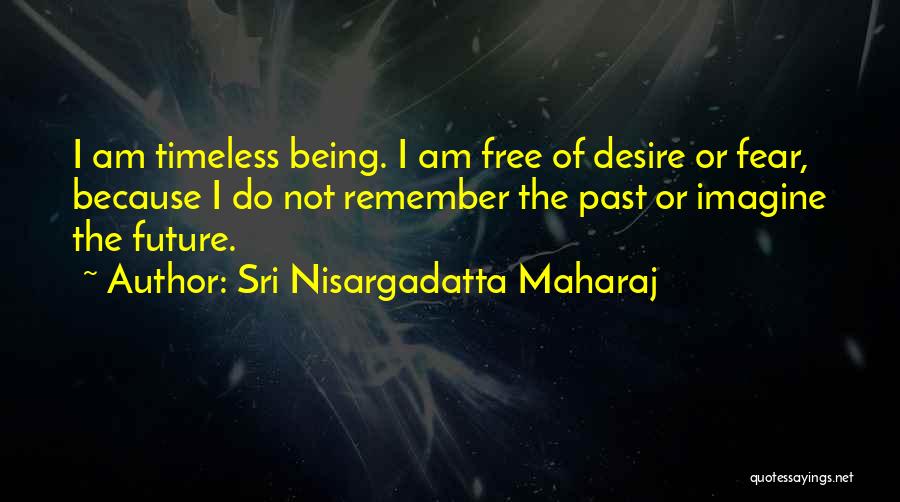 Fear The Future Quotes By Sri Nisargadatta Maharaj