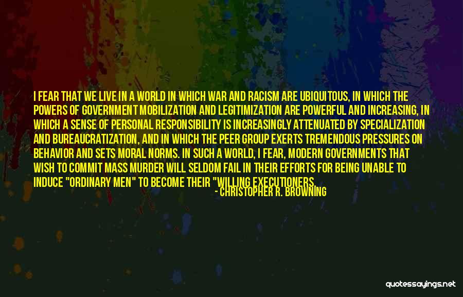 Fear The Government Quotes By Christopher R. Browning Fear The Government Quotes By Christopher R. Browning