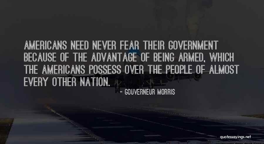 Fear The Government Quotes By Gouverneur Morris Fear The Government Quotes By Gouverneur Morris