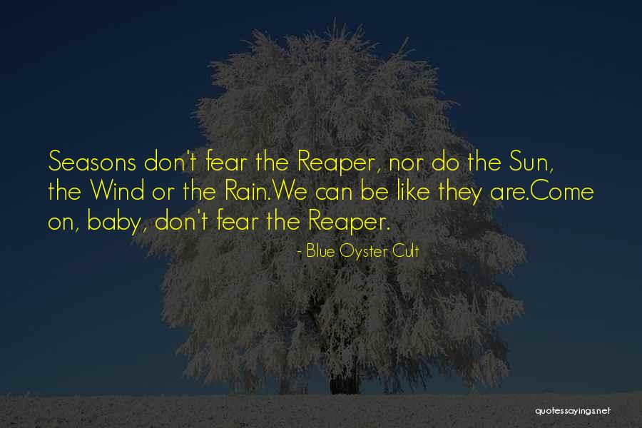 Fear The Reaper Quotes By Blue Oyster Cult Fear The Reaper Quotes By Blue Oyster Cult