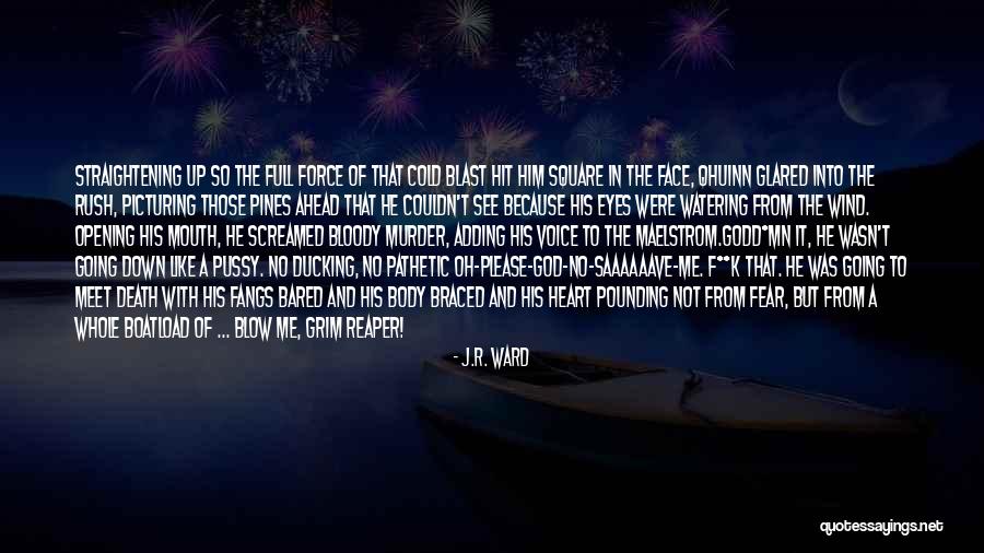 Fear The Reaper Quotes By J.R. Ward Fear The Reaper Quotes By J.R. Ward
