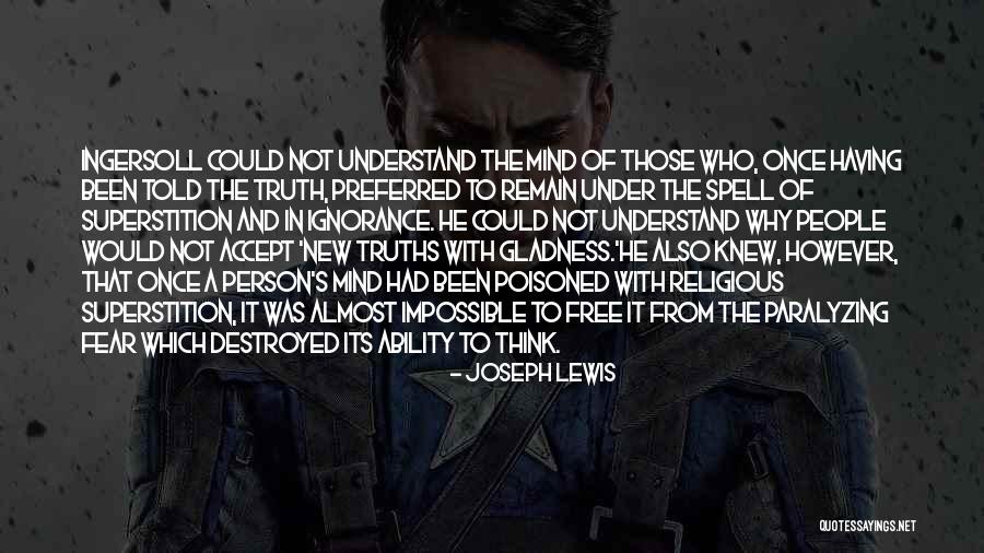 Fear The Truth Quotes By Joseph Lewis Fear The Truth Quotes By Joseph Lewis