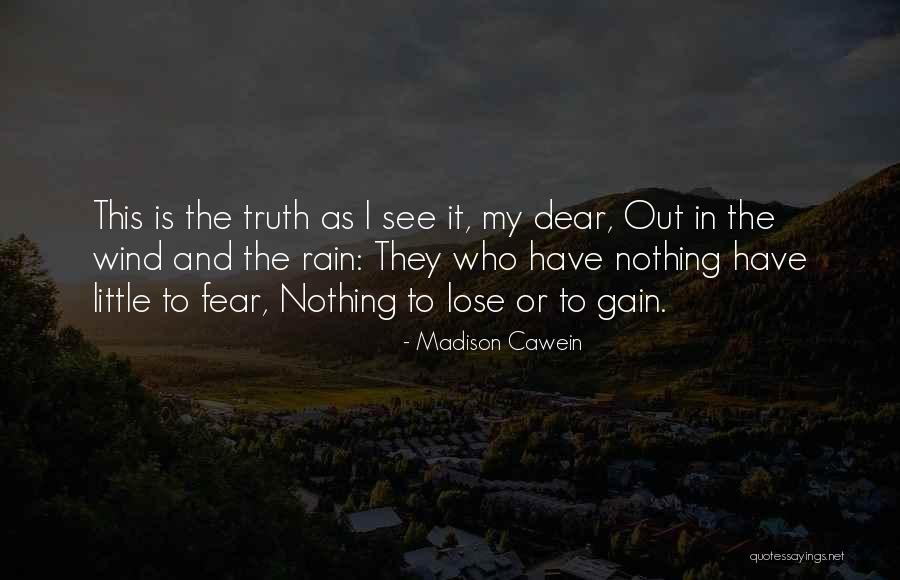 Fear The Truth Quotes By Madison Cawein Fear The Truth Quotes By Madison Cawein
